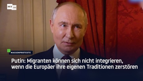 Putin: Migranten können sich nicht integrieren, wenn die Europäer ihre eigenen Traditionen zerstören