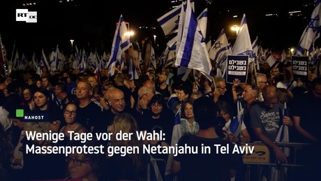 Wenige Tage vor der Wahl: Massenprotest gegen Netanjahu in Tel Aviv