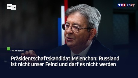 Präsidentschaftskandidat Mélenchon: Russland ist nicht unser Feind und darf es nicht werden