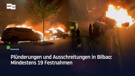 Plünderungen und Ausschreitungen in Bilbao: Mindestens 19 Festnahmen