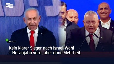 Kein klarer Sieger nach Israel-Wahl – Netanjahu vorn, aber ohne Mehrheit