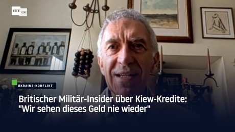 Britischer Militär-Insider über Kiew-Kredite: "Wir sehen dieses Geld nie wieder"