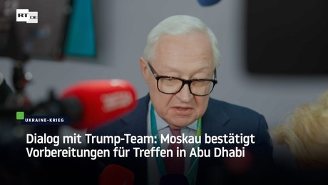 Dialog mit Trump-Team: Moskau bestätigt Vorbereitungen für Treffen in Abu Dhabi