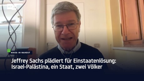 Jeffrey Sachs plädiert für Einstaatenlösung: Israel-Palästina, ein Staat, zwei Völker
