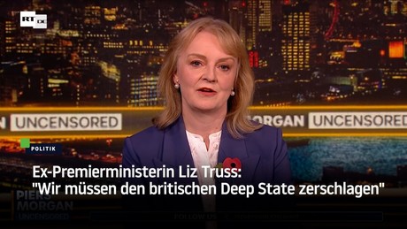 Ex-Premierministerin Liz Truss: "Wir müssen den britischen Deep State zerschlagen"