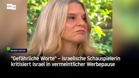 "Gefährliche Worte" – israelische Schauspielerin kritisiert Israel in vermeintlicher Werbepause