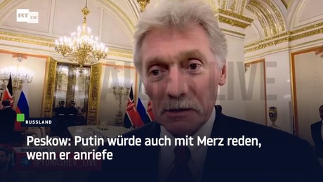 Peskow: Putin würde auch mit Merz reden, wenn er anriefe