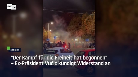 "Der Kampf für die Freiheit hat begonnen" – Ex-Präsident Vučić kündigt Widerstand an