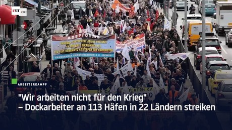 "Wir arbeiten nicht für den Krieg" – Dockarbeiter an 113 Häfen in 22 Ländern streiken