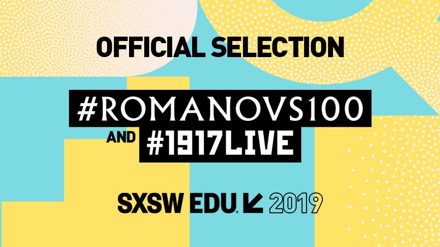 #Romanovs100 & #1917LIVE to showcase at America's biggest education forum SXSW EDU 2019