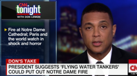 CNN’s Lemon despairs of Trump calling for flying water tankers to douse Notre Dame flames