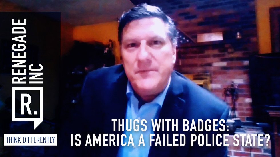 Thugs with badges: Is America a failed police state? — RT Renegade Inc.