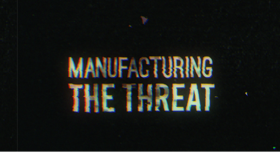 Manufacturing the threat