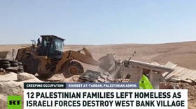 Israeli forces ‘erase’ Palestinian village in West Bank (VIDEO)