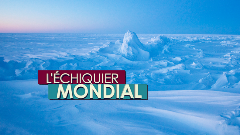 L’ECHIQUIER MONDIAL. Arctique : un trésor impossible à partager