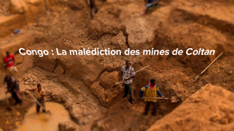 Congo : la malédiction des mines de Coltan