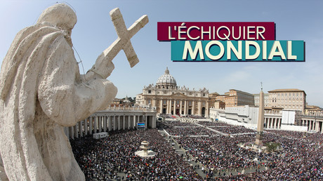 L’ECHIQUIER MONDIAL. Vatican : le pouvoir de la parole