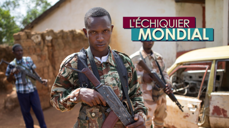 L’ECHIQUIER MONDIAL. Centrafrique : Etat sans autorité