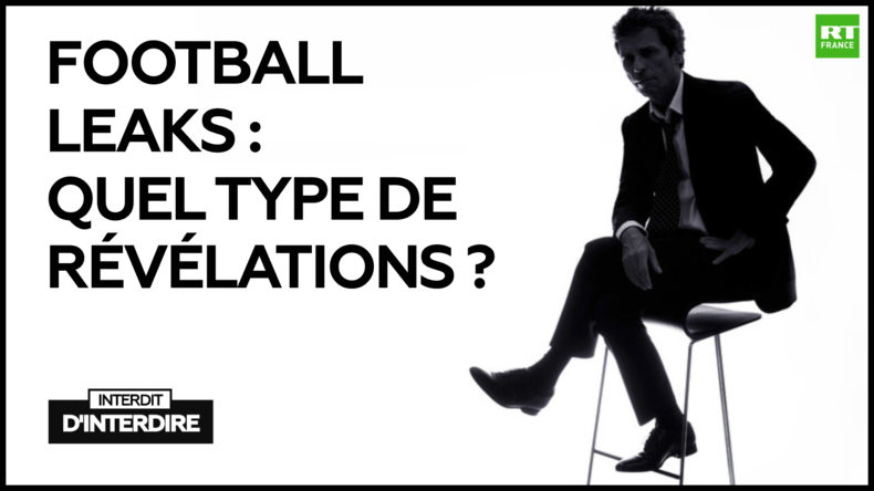 Interdit d'interdire : Football Leaks : quel type de révélations ?