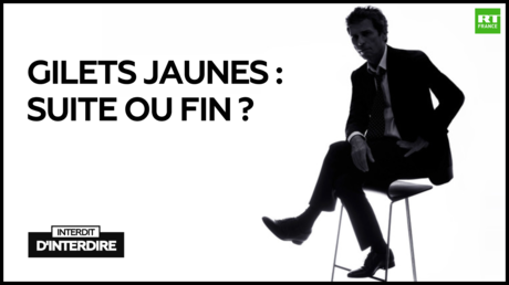 Interdit d'interdire : Gilets jaunes : suite ou fin ?