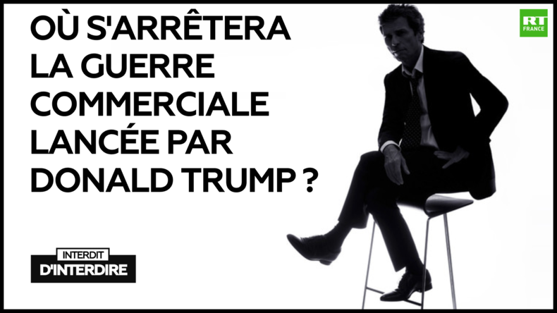 Interdit d'interdire : Où s'arrêtera la guerre commerciale lancée par Donald Trump ?