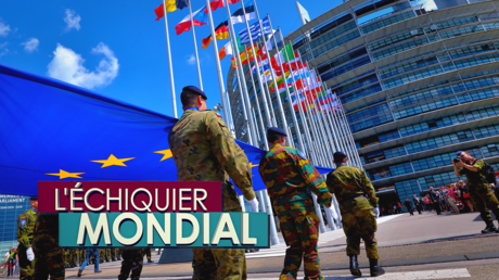 L'ECHIQUIER MONDIAL. Armée européenne : chimère ou projet réaliste ?