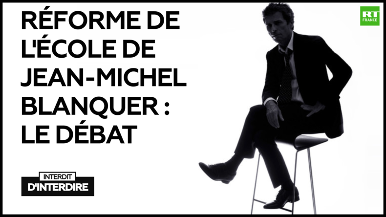 Interdit d'interdire : Réforme de l’Ecole de Jean-Michel Blanquer : le débat