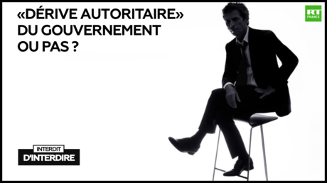 Interdit d'interdire : «Dérive autoritaire» du gouvernement ou pas ?