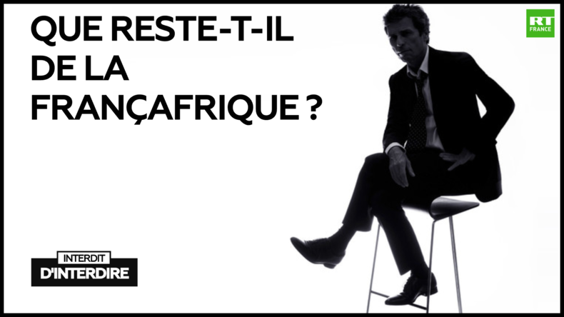 Interdit d'interdire : Que reste-t-il de la Françafrique ?