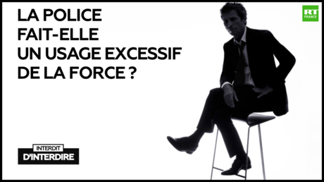 Interdit d'interdire : La police fait-elle un usage excessif de la force ?