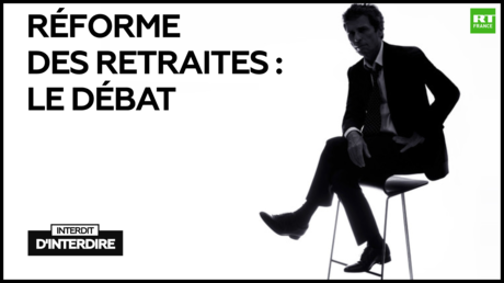 Interdit d'interdire : Réforme des retraites : le débat