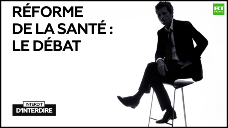 Interdit d'interdire : Réforme de la santé : le débat