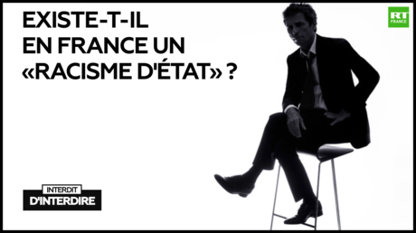 Interdit d'interdire : Existe-t-il en France un «racisme d'Etat» ?