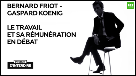 Interdit d'interdire : Bernard Friot - Gaspard Koenig : Le travail et sa rémunération en débat