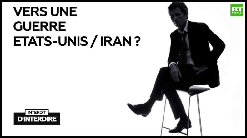 Interdit d'interdire : Vers une guerre Etats-Unis / Iran ?