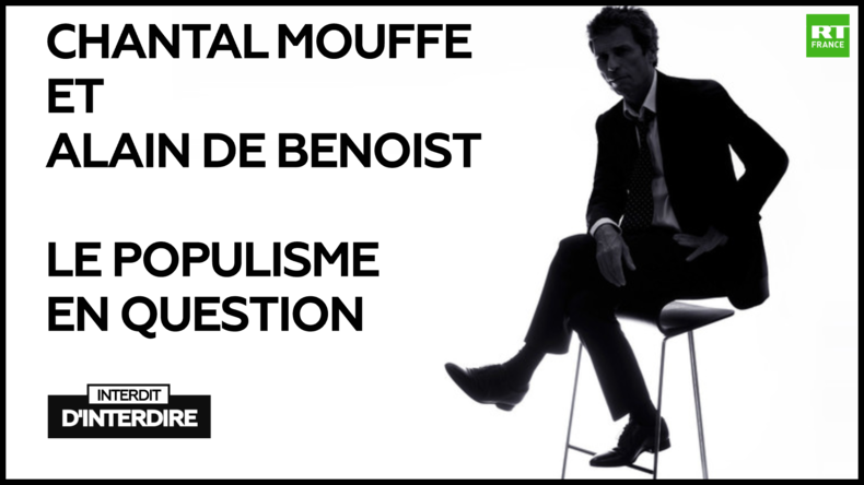 Interdit d'interdire : Chantal Mouffe et Alain de Benoist - Le populisme en question