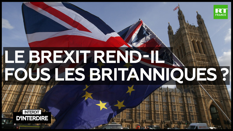 Interdit d'interdire : Le Brexit rend-il fous les Britanniques ?