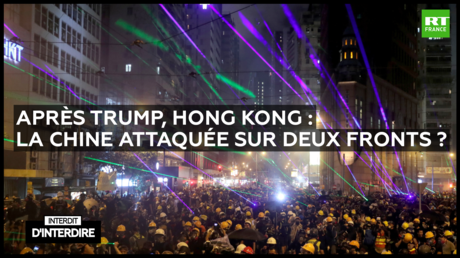 Interdit d'interdire : Après Trump, Hong Kong : la Chine attaquée sur deux fronts ?