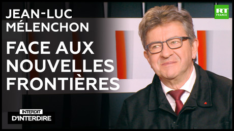 Interdit d'interdire - Jean-Luc Mélenchon face aux nouvelles frontières