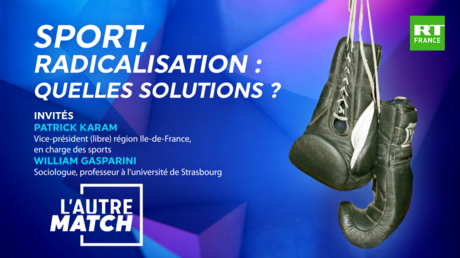 L’AUTRE MATCH – Sport, radicalisation : quelles solutions ?