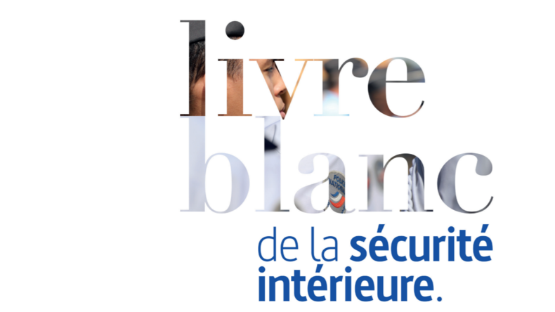Livre blanc de la sécurité intérieure : les préconisations récurrentes du gouvernement et de LREM