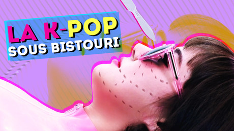 La K-Pop : sous bistouri