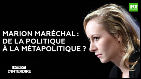 Interdit d'interdire - Marion Maréchal : de la politique à la métapolitique ?