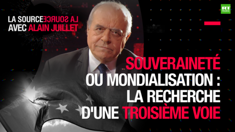 LA SOURCE - Souveraineté ou mondialisation : la recherche d'une troisième voie