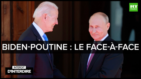 Interdit d'interdire - Biden-Poutine : le face-à-face