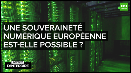 Interdit d'interdire - Une souveraineté numérique européenne est-elle possible ?