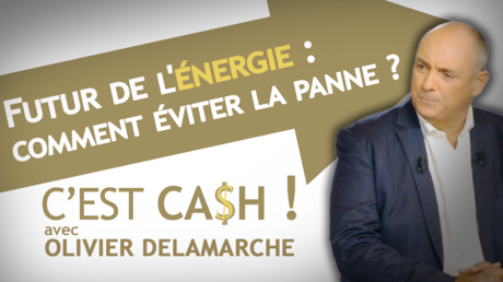 C'EST CASH ! - Futur de l'énergie : comment éviter la panne ?