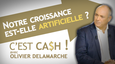 C'EST CASH ! - Notre croissance est-elle artificielle ?