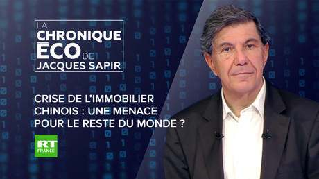 Chronique éco de Jacques Sapir - Crise de l’immobilier chinois : une menace pour le reste du monde ?