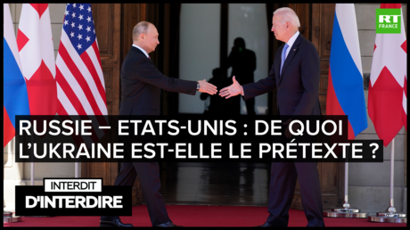 Interdit d'interdire - Russie – Etats-Unis :  De quoi l’Ukraine est-elle le prétexte ?
